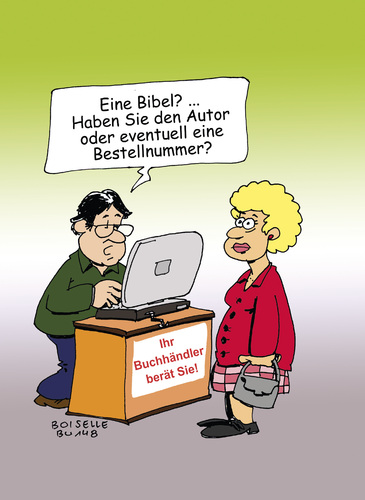 Cartoon: Eine Bibel (medium) by Boiselle tagged buch,bibel,buchhandlung,buchhändler,mann,frau,bestellnummer,nummer,zahlen,geschäft,frage,verwirrend,lustig,humor,witz,witzig,cartoon,zeichnung,grün,pink,brille,computer,bildschirm,tresen,theke,beratung,hilfe,glaube,jesus,kirche,christen,gott,himmel,religion,christus,buch,bibel,buchhandlung,buchhändler,mann,frau,bestellnummer,nummer,zahlen,geschäft,frage,verwirrend,lustig,humor,witz,witzig,cartoon,zeichnung,grün,pink,brille,computer,bildschirm,tresen,theke,beratung,hilfe,glaube,jesus,kirche,christen,gott,himmel,religion,christus