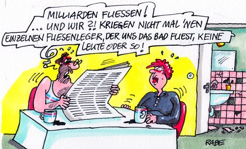 Cartoon: Alles fließt... (medium) by RABE tagged fliesenleger,fliesen,bad,leute,keramikfliesen,milliardenfluß,griechenland,athen,milliardenhilfen,rettungspaket,hilfspaket,euro,brüssel,eurokrise,finanzchefs,schäuble,cdu,schuldenschnitt,rabe,ralf,böhme,cartoon,karikatur,fliessen,neid,regelrecht,abschütteln,bettler,griechen,geldgeber,auszahlung,milliardenkredit,staatspleite,schuldenlast,schulden,pleite,pleitegeier,fliesenleger,fliesen,bad,leute,keramikfliesen,milliardenfluß,griechenland,athen,milliardenhilfen,rettungspaket,hilfspaket,euro,brüssel,eurokrise,finanzchefs,schäuble,cdu,schuldenschnitt,rabe,ralf,böhme,cartoon,karikatur,fliessen,neid,regelrecht,abschütteln,bettler,griechen,geldgeber,auszahlung,milliardenkredit,staatspleite,schuldenlast,schulden,pleite,pleitegeier