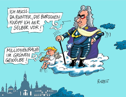 Cartoon: August der Starke (medium) by RABE tagged august,der,starke,sachsen,dresden,grünes,gewölbe,stadtschloß,sammlung,rabe,ralf,böhme,cartoon,karikatur,pressezeichnung,farbcartoon,tagescartoon,wolke,himmel,engel,kabinett,ausstellung,gold,edelsteine,diamanten,räuber,einbrecher,alarmanlage,diebe,silber,überwachungskamera,august,der,starke,sachsen,dresden,grünes,gewölbe,stadtschloß,sammlung,rabe,ralf,böhme,cartoon,karikatur,pressezeichnung,farbcartoon,tagescartoon,wolke,himmel,engel,kabinett,ausstellung,gold,edelsteine,diamanten,räuber,einbrecher,alarmanlage,diebe,silber,überwachungskamera