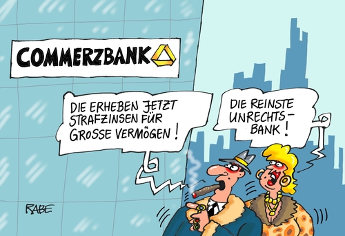 Cartoon: Strafzinsen (medium) by RABE tagged strafzinsen,commerzbank,banker,geldanleger,vermögende,konten,reichtum,euro,bankkonten,kunden,rabe,ralf,böhme,cartoon,karikatur,pressezeichnung,farbcartoon,tagescartoon,bankenviertel,unternehmer,millionäreunrecht,unrechtsstaat,unrechtsbank,strafzinsen,commerzbank,banker,geldanleger,vermögende,konten,reichtum,euro,bankkonten,kunden,rabe,ralf,böhme,cartoon,karikatur,pressezeichnung,farbcartoon,tagescartoon,bankenviertel,unternehmer,millionäreunrecht,unrechtsstaat,unrechtsbank