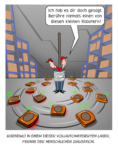 Cartoon: Automatisiertes Lager (medium) by Cloud Science tagged lager,logistik,intralogistik,wirtschaft,produktion,industrie,roboter,robotik,kommissionierung,kommissionieren,ki,automatisierung,m2m,mensch,maschine,autonom,automatisch,lagerhaus,disruption,innovation,tech,technik,technologie,it,iot,flurfoerderfahrzeug,picken,digitalisierung,digital,abeitswelt,arbeit,arbeiten,cobot,cobots,zukunft,trend,wandel,lager,logistik,intralogistik,wirtschaft,produktion,industrie,roboter,robotik,kommissionierung,kommissionieren,ki,automatisierung,m2m,mensch,maschine,autonom,automatisch,lagerhaus,disruption,innovation,tech,technik,technologie,it,iot,flurfoerderfahrzeug,picken,digitalisierung,digital,abeitswelt,arbeit,arbeiten,cobot,cobots,zukunft,trend,wandel