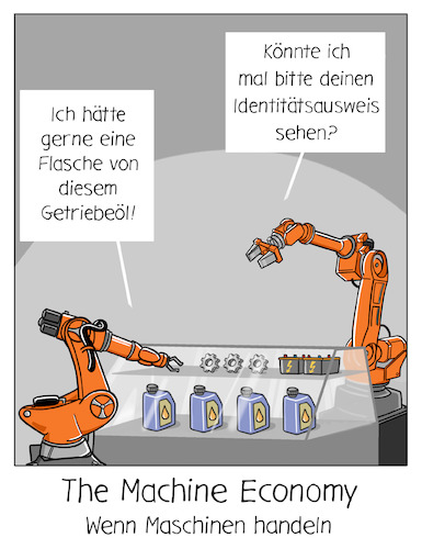 Cartoon: The Machine Economy (medium) by Cloud Science tagged machine,economy,iot,iiot,internet,of,things,der,dinge,roboter,maschinen,automatisierung,smart,contracts,blockchain,autonom,industrie40,produktion,tech,technologie,technik,industrieroboter,maschinenidentität,it,digitalisierung,digital,robotik,kuka,machine,economy,iot,iiot,internet,of,things,der,dinge,roboter,maschinen,automatisierung,smart,contracts,blockchain,autonom,industrie40,produktion,tech,technologie,technik,industrieroboter,maschinenidentität,it,digitalisierung,digital,robotik,kuka