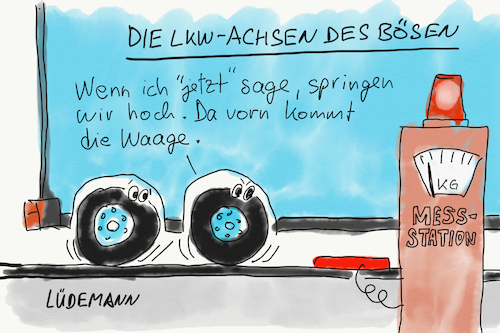 Cartoon: Die LKW-Achsen des Bösen (medium) by Lüdemann tagged logistik,verkehr,überladene,lkw,lastwagen,infrastruktur,brücken,straßen,achsen,achslast,überladung,überlastung,messstation,beschädigung,kontrolle,politik,übergewicht,schwer,belastung,reifen,räder,truck,waage,wiegen,logistik,verkehr,überladene,lkw,lastwagen,infrastruktur,brücken,straßen,achsen,achslast,überladung,überlastung,messstation,beschädigung,kontrolle,politik,übergewicht,schwer,belastung,reifen,räder,truck,waage,wiegen