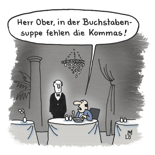 Cartoon: Reklamation (medium) by Lo Graf von Blickensdorf tagged restaurant,suppe,herr,ober,gast,buchstabensuppe,kommas,kommata,grammatik,rechtschreibung,mann,cartoon,lo,karikatur,beschwerde,reklamation,teller,tisch,klugscheißer,besserwisser,pedant,essen,restaurant,suppe,herr,ober,gast,buchstabensuppe,kommas,kommata,grammatik,rechtschreibung,mann,cartoon,lo,karikatur,beschwerde,reklamation,teller,tisch,klugscheißer,besserwisser,pedant,essen