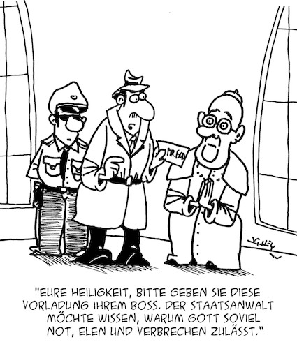 Cartoon: Vorladung (medium) by Karsten Schley tagged krieg,not,elend,armut,religion,papst,gott,staatsanwaltschaft,justiz,polizei,vorladung,gerichte,politik,gesetze,gesellschaft,krieg,not,elend,armut,religion,papst,gott,staatsanwaltschaft,justiz,polizei,vorladung,gerichte,politik,gesetze,gesellschaft