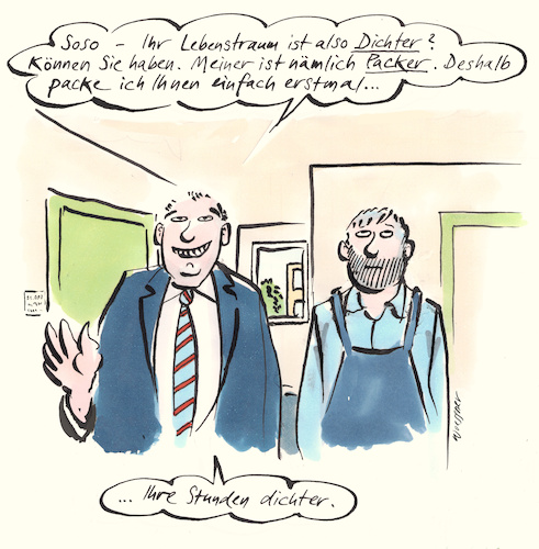 Cartoon: Lebenstraum (medium) by woessner tagged karikatur,cartoon,woessner,arbeitsrecht,betriebsrat,arbeitsbedingungen,stundenlöhne,ausbeutung,firma,unternehmen,unternehmer,gewerkschaft,gewerkschaftlich,arbeitskampf,lebenstraum,dichter,packer,selbstverwirklichung,sehnsucht,arbeitsplatz,betrieb,vorgesetzter,chef,arbeitszeit,egotrip,selbstfindung,schriftsteller,dichten,packen,stunden,stundenlohn,lohn,gehalt,karikatur,cartoon,woessner,arbeitsrecht,betriebsrat,arbeitsbedingungen,stundenlöhne,ausbeutung,firma,unternehmen,unternehmer,gewerkschaft,gewerkschaftlich,arbeitskampf,lebenstraum,dichter,packer,selbstverwirklichung,sehnsucht,arbeitsplatz,betrieb,vorgesetzter,chef,arbeitszeit,egotrip,selbstfindung,schriftsteller,dichten,packen,stunden,stundenlohn,lohn,gehalt