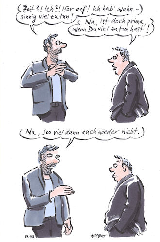 Cartoon: Viel zu tun (medium) by woessner tagged freimut,woessner,karikaturen,cartoons,freunde,treffen,wie,gehts,befinden,nachfrage,viel,zu,tun,stress,überlastung,belastung,zeit,zeitmangel,small,talk,gespräch,begegnung,angabe,angeber,aufschneiden,aufschneider,lob,relativierung,einschränkung,einkommen,einkünfte,freimut,woessner,karikaturen,cartoons,freunde,treffen,wie,gehts,befinden,nachfrage,viel,zu,tun,stress,überlastung,belastung,zeit,zeitmangel,small,talk,gespräch,begegnung,angabe,angeber,aufschneiden,aufschneider,lob,relativierung,einschränkung,einkommen,einkünfte