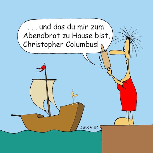 Cartoon: lexatoon Frau Columbus (medium) by lexatoons tagged lexatoon,christoph,columbus,abendbrot,zu,hause,ehefrau,wartet,lexatoon,christoph,columbus,abendbrot,zu,hause,ehefrau,wartet