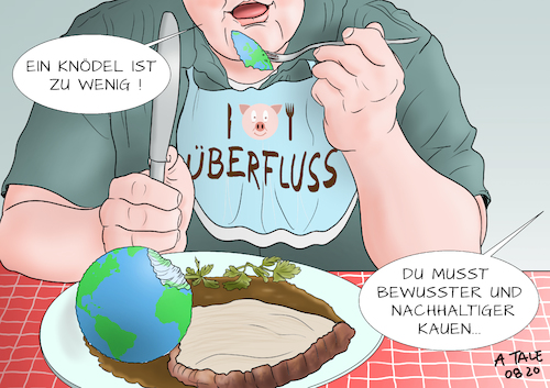 Cartoon: Erdüberlastungstag (medium) by Ago tagged erdüberlastungstag,earth,overshoot,day,berechnung,umweltschützer,entwicklungsorganisationen,ressourcenverbrauch,übernutzung,natur,jährliche,erneuerbare,ressourcen,verbraucht,überfluss,lebensweise,wirtschaft,biologische,kapazität,erde,überbeansprucht,klimaschutz,nachhaltigkeit,vernachlässigung,klimapolitik,ökologie,politik,essen,knödel,braten,gier,caricature,karikatur,cartoon,pressezeichnung,illustration,tale,agostino,natale,erdüberlastungstag,earth,overshoot,day,berechnung,umweltschützer,entwicklungsorganisationen,ressourcenverbrauch,übernutzung,natur,jährliche,erneuerbare,ressourcen,verbraucht,überfluss,lebensweise,wirtschaft,biologische,kapazität,erde,überbeansprucht,klimaschutz,nachhaltigkeit,vernachlässigung,klimapolitik,ökologie,politik,essen,knödel,braten,gier,caricature,karikatur,cartoon,pressezeichnung,illustration,tale,agostino,natale