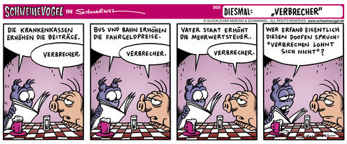 Cartoon: Verbrecher (medium) by Schwarwel tagged schwarwel,schweinevogel,iron,doof,verbrecher,krankenkasse,beitrag,bahn,erhöhung,preis,kosten,staat,regierung,politik,steuer,zitat,spruch,krankenkasse,beitrag,bahn,erhöhung,preis,kosten,staat,regierung,verbrecher,comic